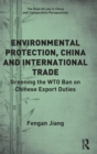 Environmental Protection, China and International Trade : Greening the WTO Ban on Chinese Export Duties - Book