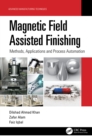 Magnetic Field Assisted Finishing : Methods, Applications and Process Automation - Book