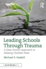 Leading Schools Through Trauma : A Data-Driven Approach to Helping Children Heal - Book