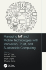 Managing IoT and Mobile Technologies with Innovation, Trust, and Sustainable Computing - Book