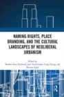 Naming Rights, Place Branding, and the Cultural Landscapes of Neoliberal Urbanism - Book