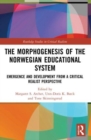 The Morphogenesis of the Norwegian Educational System : Emergence and Development from a Critical Realist Perspective - Book