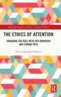 The Ethics of Attention : Engaging the Real with Iris Murdoch and Simone Weil - Book