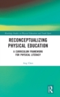 Reconceptualizing Physical Education : A Curriculum Framework for Physical Literacy - Book