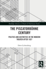 The Piscatorbuhne Century : Politics and Aesthetics in the Modern Theater After 1927 - Book