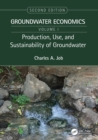 Production, Use, and Sustainability of Groundwater : Groundwater Economics, Volume 1 - Book