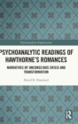 Psychoanalytic Readings of Hawthorne’s Romances : Narratives of Unconscious Crisis and Transformation - Book