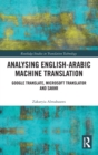 Analysing English-Arabic Machine Translation : Google Translate, Microsoft Translator and Sakhr - Book