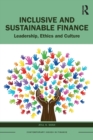 Inclusive and Sustainable Finance : Leadership, Ethics and Culture - Book