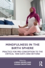 Mindfulness in the Birth Sphere : Practice for Pre-conception to the Critical 1000 Days and Beyond - Book