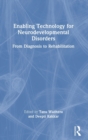 Enabling Technology for Neurodevelopmental Disorders : From Diagnosis to Rehabilitation - Book