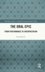 The Oral Epic : From Performance to Interpretation - Book