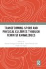 Transforming Sport and Physical Cultures through Feminist Knowledges - Book