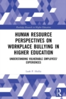 Human Resource Perspectives on Workplace Bullying in Higher Education : Understanding Vulnerable Employees' Experiences - Book