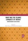 What Was the Islamic Conquest of Iberia? : Understanding the New Debate - Book