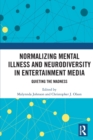 Normalizing Mental Illness and Neurodiversity in Entertainment Media : Quieting the Madness - Book