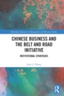 Chinese Business and the Belt and Road Initiative : Institutional Strategies - Book