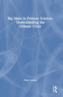 Big Ideas in Primary Science: Understanding the Climate Crisis - Book
