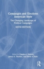 Campaigns and Elections American Style : The Changing Landscape of Political Campaigns - Book
