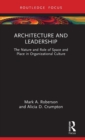 Architecture and Leadership : The Nature and Role of Space and Place in Organizational Culture - Book
