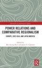 Power Relations and Comparative Regionalism : Europe, East Asia and Latin America - Book