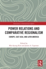 Power Relations and Comparative Regionalism : Europe, East Asia and Latin America - Book