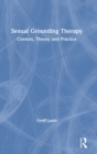 Sexual Grounding Therapy : Context, Theory and Practice - Book