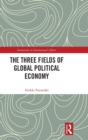 The Three Fields of Global Political Economy - Book