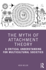 The Myth of Attachment Theory : A Critical Understanding for Multicultural Societies - Book