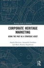 Corporate Heritage Marketing : Using the Past as a Strategic Asset - Book
