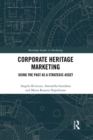Corporate Heritage Marketing : Using the Past as a Strategic Asset - Book