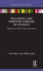 Including LGBT Parented Families in Schools : Research to Inform Policy and Practice - Book