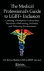 The Medical Professional's Guide to LGBT+ Inclusion : Creating a Workplace Culture that Nurtures a Welcoming, Inclusive, and Affirming Environment - Book
