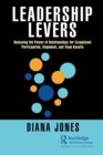 Leadership Levers : Releasing the Power of Relationships for Exceptional Participation, Alignment, and Team Results - Book