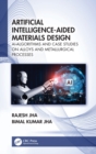 Artificial Intelligence-Aided Materials Design : AI-Algorithms and Case Studies on Alloys and Metallurgical Processes - Book