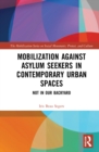 Mobilization against Asylum Seekers in Contemporary Urban Spaces : Not in Our Backyard - Book