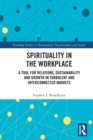 Spirituality in the Workplace : A Tool for Relations, Sustainability and Growth in Turbulent and Interconnected Markets - Book