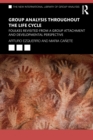 Group Analysis throughout the Life Cycle : Foulkes Revisited from a Group Attachment and Developmental Perspective - Book