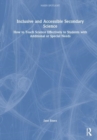 Inclusive and Accessible Secondary Science : How to Teach Science Effectively to Students with Additional or Special Needs - Book