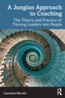 A Jungian Approach to Coaching : The Theory and Practice of Turning Leaders into People - Book