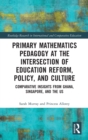 Primary Mathematics Pedagogy at the Intersection of Education Reform, Policy, and Culture : Comparative Insights from Ghana, Singapore, and the US - Book