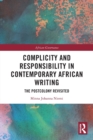 Complicity and Responsibility in Contemporary African Writing : The Postcolony Revisited - Book