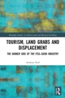 Tourism, Land Grabs and Displacement : The Darker Side of the Feel-Good Industry - Book