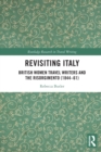 Revisiting Italy : British Women Travel Writers and the Risorgimento (1844–61) - Book