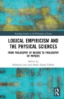 Logical Empiricism and the Physical Sciences : From Philosophy of Nature to Philosophy of Physics - Book