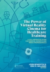 The Power of Virtual Reality Cinema for Healthcare Training : A Collaborative Guide for Medical Experts and Media Professionals - Book