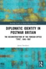 Diplomatic Identity in Postwar Britain : The Deconstruction of the Foreign Office "Type", 1945–1997 - Book