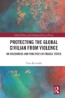 Protecting the Global Civilian from Violence : UN Discourses and Practices in Fragile States - Book