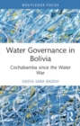 Water Governance in Bolivia : Cochabamba since the Water War - Book