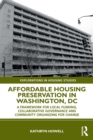 Affordable Housing Preservation in Washington, DC : A Framework for Local Funding, Collaborative Governance and Community Organizing for Change - Book